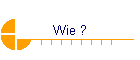 Wie ?